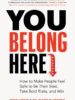 You Belong Here: How to Make People Feel Safe to Be Their Best, Take Bold Risks, and Win