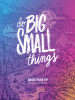 Do Big Small Things