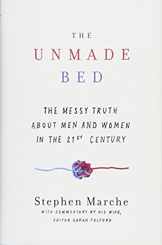 Stephen Marche | The Unmade Bed: The Messy Truth about Men and Women in the Twenty-first Century