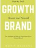 How to Find Growth Beyond Your Personal Brand: The strategies to help you move beyond your personal brand