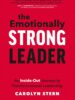 The Emotionally Strong Leader: An Inside-Out Journey to Transformational Leadership